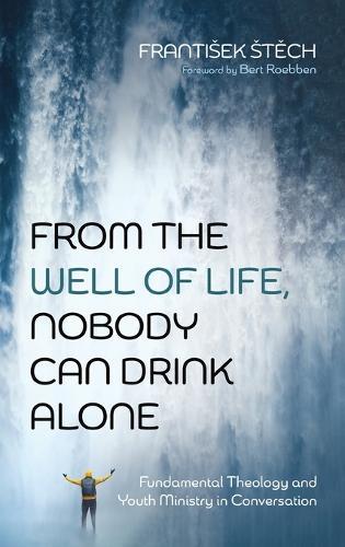 From the Well of Life, Nobody Can Drink Alone: Fundamental Theology and Youth Ministry in Conversation