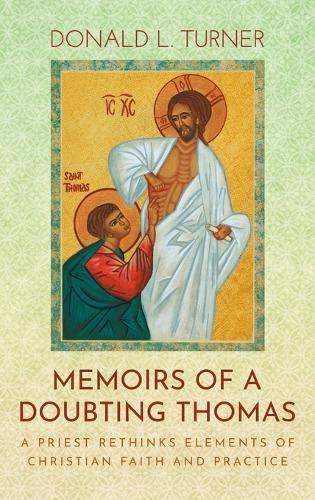 Memoirs of a Doubting Thomas: A Priest Rethinks Elements of Christian Faith and Practice
