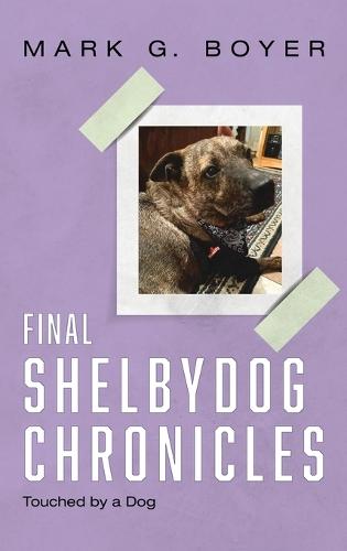 Final Shelbydog Chronicles: Touched by a Dog