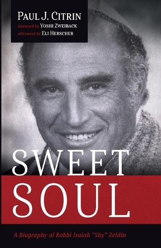 Sweet Soul: A Biography of Rabbi Isaiah ""Shy"" Zeldin
