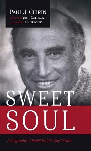 Sweet Soul: A Biography of Rabbi Isaiah ""Shy"" Zeldin
