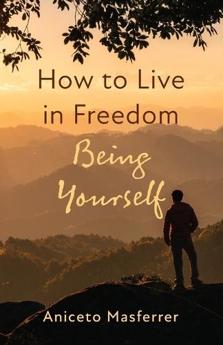 How to Live in Freedom Being Yourself