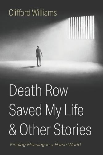 Death Row Saved My Life and Other Stories: Finding Meaning in a Harsh World