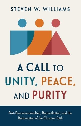 A Call to Unity, Peace, and Purity: Post-Denominationalism, Reconciliation, and the Reclamation of the Christian Faith