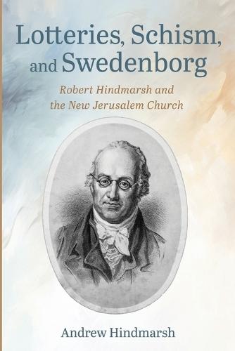 Lotteries, Schism, and Swedenborg: Robert Hindmarsh and the New Jerusalem Church