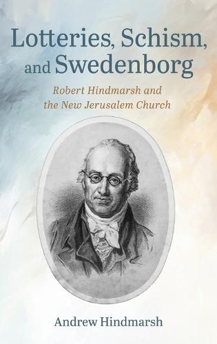 Lotteries, Schism, and Swedenborg: Robert Hindmarsh and the New Jerusalem Church