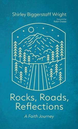 Rocks, Roads, Reflections: A Faith Journey