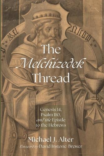 The Melchizedek Thread: Genesis 14, Psalm 110, and the Epistle to the Hebrews