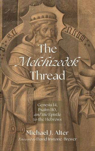 The Melchizedek Thread: Genesis 14, Psalm 110, and the Epistle to the Hebrews