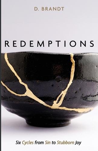 Redemptions: Six Cycles from Sin to Stubborn Joy