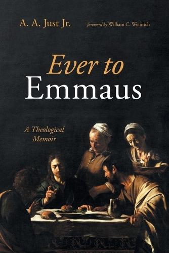 Ever to Emmaus: A Theological Memoir