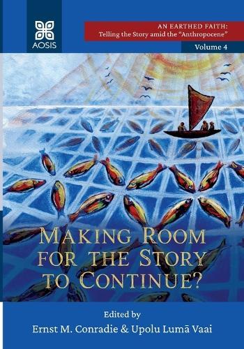 Making Room for the Story to Continue?: An Earthed Faith: Telling the Story amid the Anthropocene, Volume 4