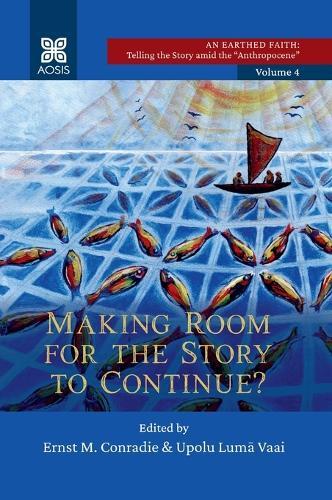 Making Room for the Story to Continue?: An Earthed Faith: Telling the Story Amid the Anthropocene, Volume 4
