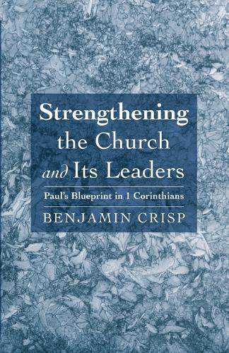 Strengthening the Church and Its Leaders: Paul's Blueprint in 1 Corinthians