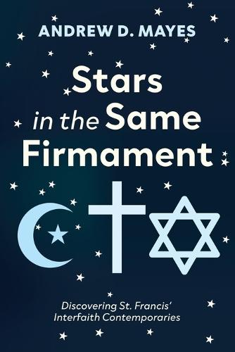 Stars in the Same Firmament: Discovering St. Francis' Interfaith Contemporaries
