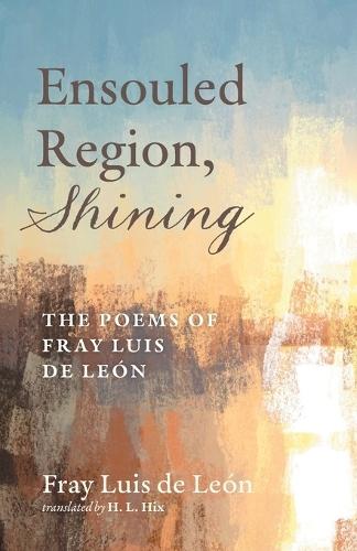 Ensouled Region, Shining: The Poems of Fray Luis de León