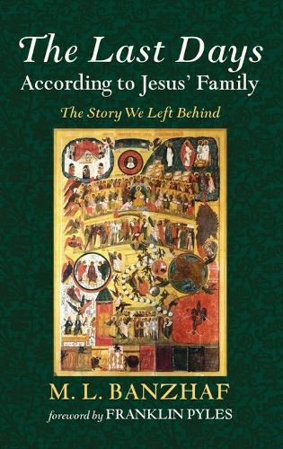 The Last Days According to Jesus' Family: The Story We Left Behind