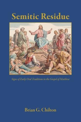 Semitic Residue: Signs of Early Oral Traditions in the Gospel of Matthew