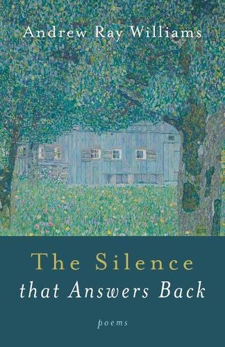 The Silence That Answers Back: Poems