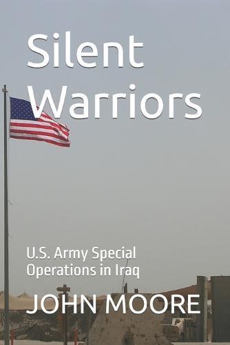 Silent Warriors: U.S. Army Special Operations in Iraq