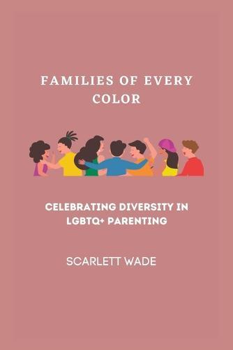 Families of Every Color: Celebrating Diversity in LGBTQ+ Parenting