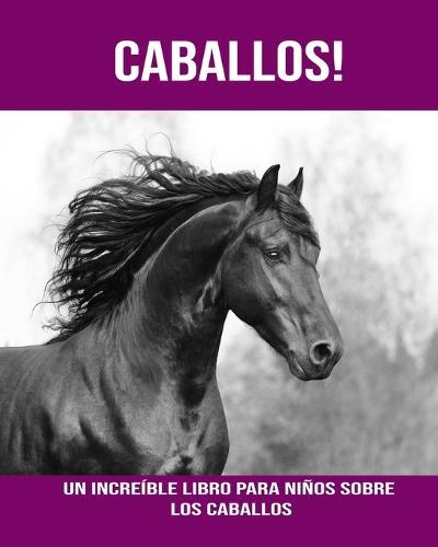 Caballos! Un increíble libro para niños sobre los Caballos