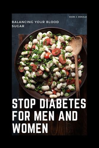 Stop Diabetes for Men and Women: Balancing Your Blood Sugar