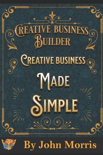 Creative business made easy!: How to build your creative business from scratch!