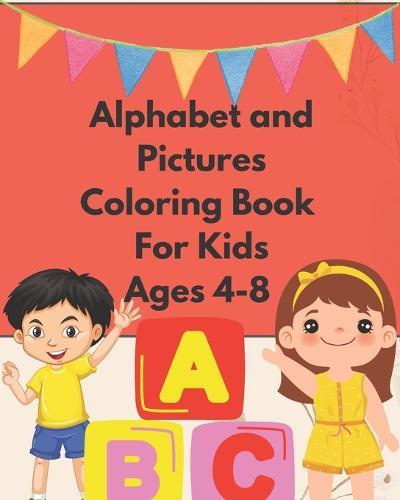 Alphabet & Pictures Coloring Book For Kids Ages 4-8: Fun learning and colouring