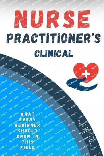 Nurse Practitioner's Clinical: book for Beginners