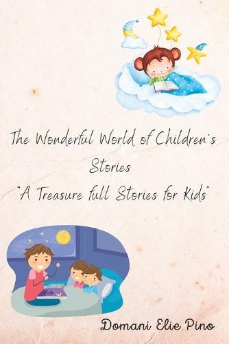 The Wonderful World of Children's Stories: A Treasure full Stories for Kids