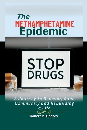 The Methamphetamine Epidemic: A Journey to Recover, Sane Community and Rebuilding a Life