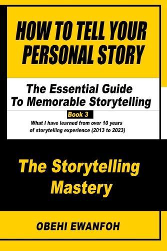 How To Tell Your Personal Story: The Essential Guide To Memorable Storytelling