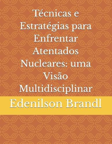 Técnicas e Estratégias para Enfrentar Atentados Nucleares: uma Visão Multidisciplinar