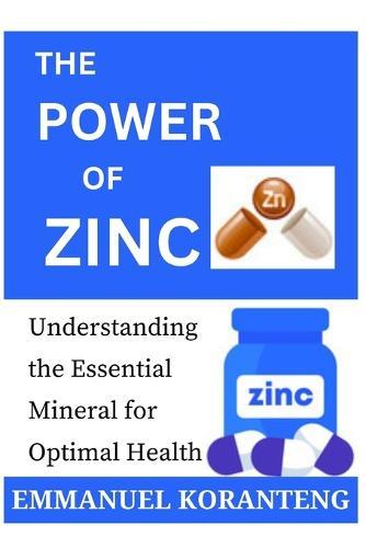 The Power of Zinc: Understanding the Essential Mineral for Optimal Health