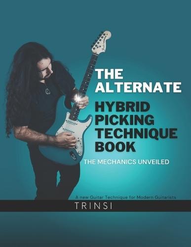 The Alternate Hybrid Picking Technique Book: The Mechanics Unveiled