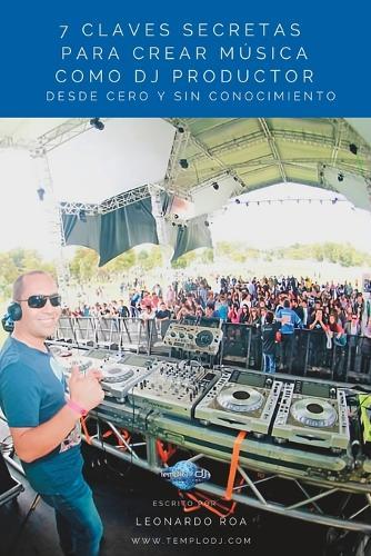 7 Claves Secretas Para Crear Música Como Dj Productor Desde Cero y Sin Conocimiento