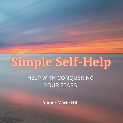 Simple Self-Help: Help With Conquering Your Fears, Self-Help Books About Fear