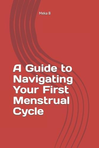 A Guide to Navigating Your First Menstrual Cycle