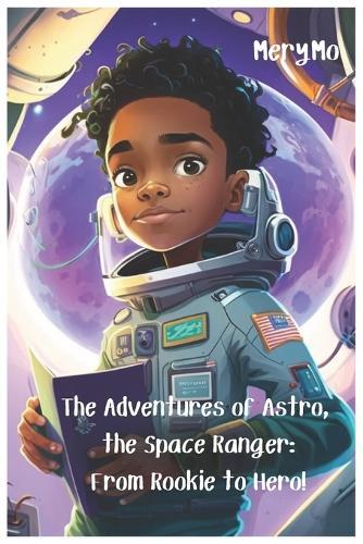 The Adventures of Astro, the Space Ranger: From Rookie to Hero!