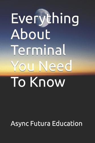 Everything About Terminal You Need To Know
