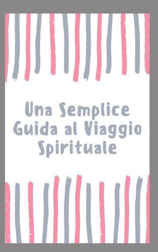 Una Semplice Guida al Viaggio Spirituale