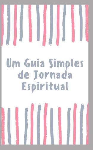 Um Guia Simples de Jornada Espiritual