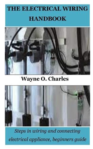 The Electrical Wiring Handbook: Steps in wiring and connecting electrical appliance, beginners guide