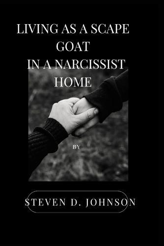 Living as a scape goat: in a narcissist home