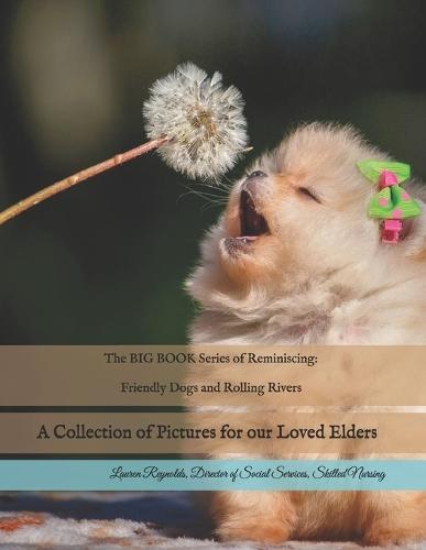 The BIG BOOK Series of Reminiscing: Friendly Dogs and Rolling Rivers: A Collection of Pictures for our Loved Elders