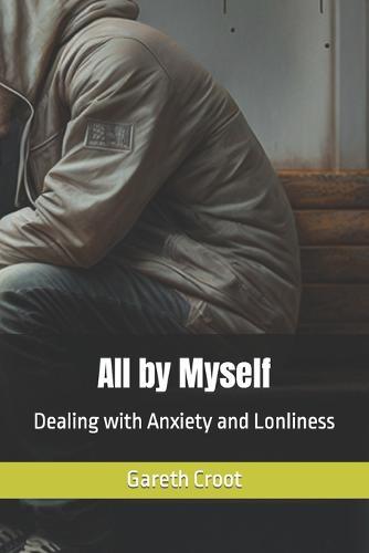All by Myself: Dealing with Anxiety and Lonliness