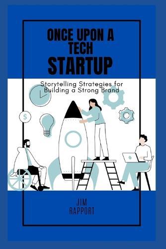 Once Upon a Tech Startup: Storytelling Strategies for Building a Strong Brand