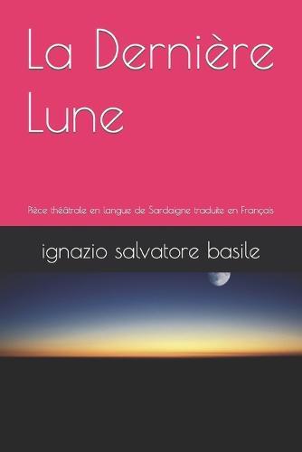 La Dernière Lune: Pièce théâtrale en langue de Sardaigne traduite en Français
