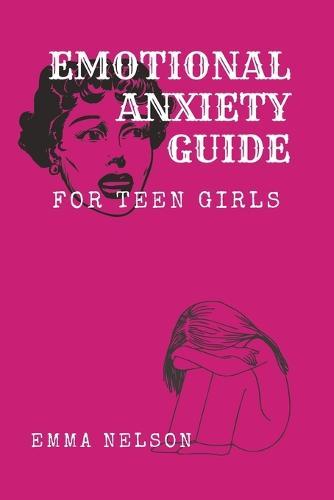 EMOTIONAL ANXIETY GUIDE for teen girls: Coping with emotional stress